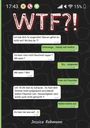 Große Schrift "WTF?!", dann Chat: Diskussion über Anrufe, Verabredung und Hausarbeit. Name: Jessica Rehmann unten.