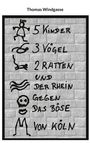 Thomas Windgasse: 5 Kinder, 3 Vögel, 2 Ratten und der Rhein gegen das Böse von Köln, Buch