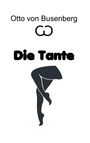 Text: "Otto von Busenberg", "Die Tante". Illustration von zwei gekreuzten Frauenbeinen. Oben ein stilisiertes Symbol.