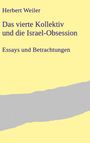 Herbert Weiler: Das vierte Kollektiv und die Israel-Obsession, Buch
