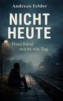 Andreas Felder: Nicht Heute, Buch