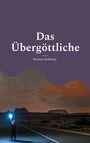 Titel: "Das Übergöttliche" von Mathias Bellmann. Eine Person hält ein Licht auf einer Straße unter einem Sternenhimmel.