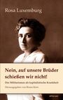 "Rosa Luxemburg. Nein, auf unsere Brüder schießen wir nicht! Der Militarismus als kapitalistische Krankheit. Herausgegeben von Bruno Kern." 
Darunter ein Porträtfoto von Rosa Luxemburg.