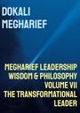 Text: "Dokali Megharief, Megharief Leadership Wisdom & Philosophy Volume VII The Transformational Leader." 
Blaues Hintergrundbild mit Strahl.