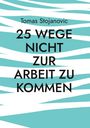 „Tomas Stojanovic, 25 Wege nicht zur Arbeit zu kommen“, auf abstraktem türkis-weißem Hintergrund.