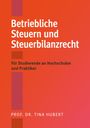 Betriebliche Steuern und Steuerbilanzrecht, für Studierende und Praktiker. Autor: Prof. Dr. Tina Hubert. Rot-orange Hintergrund.