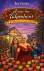 „Joy Peters: Arien im Tulpenhaus, ein Herta Sonnenschein Krimi“. Drei ältere Damen im Tulpenfeld, eine hält einen Schlüssel.