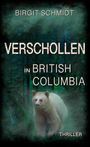 "Birgit Schmidt. Verschollen in British Columbia. Thriller." Ein heller Bär im dichten, grünen Wald.