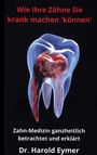 Text: "Wie Ihre Zähne Sie krank machen 'können'"; "Zahn-Medizin ganzheitlich betrachtet und erklärt"; Dr. Harold Eymer. Illustration: Zahn.