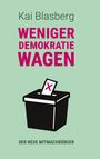 Grüner Hintergrund, Text: "Kai Blasberg WENIGER DEMOKRATIE WAGEN DER NEUE MITMACHBÜRGER." Illustration: Wahlurne mit Stimmzettel.