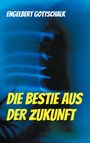 Engelbert Gottschalk: Die Bestie aus der Zukunft, Buch
