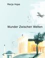 Buchtitel "Wunder Zwischen Welten" von Merja Hope. Illustration mit Flugzeug, Moschee, Kirche und Baum.