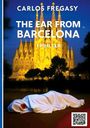 Text: "Carlos Fregasy, The Ear from Barcelona, Thriller". Ein beleuchtetes Gebäude, im Vordergrund eine weiß verhüllte Gestalt.