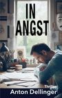 „IN ANGST“, „Thriller“, „Anton Dellinger“. Ein Mann sitzt nachdenklich an einem mit Zeichenmaterial gefüllten Tisch.