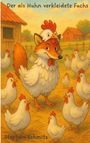"Der als Huhn verkleidete Fuchs" steht oben, "Stephan Schmitz" unten. Ein Fuchs als Huhn getarnt, umgeben von Hühnern.