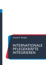 Ursula M. Borgiel: Internationale Pflegekräfte integrieren, Buch