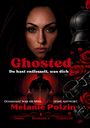 "Ghosted. Du hast entfesselt, was dich jagt. Dominanz war ihr Spiel. Rache seine Antwort. Melanie Polzin. Dark Romance Thriller." Oben intensiver Blick einer Frau, unten silhouette eines Mannes.