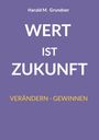 Harald M. Grundner: Wert ist Zukunft, Buch
