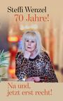 Steffi Wenzel: 70 Jahre! Na und, jetzt erst recht!, Buch