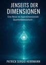 „JENSEITS DER DIMENSIONEN: Eine Reise ins hyperdimensionale Quantenbewusstsein“ von Patrick Sergio Herrmann. Illustratives, geometrisches Muster in Blau.
