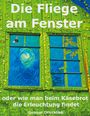 Titel: "Die Fliege am Fenster". Untertitel: "oder wie man beim Käsebrot die Erleuchtung findet". Autor: Gunnar Drucklieb. Grünes Fenster mit Fliege.