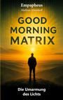 "Empapheus, Mathias Altenhoff, GOOD MORNING MATRIX, Die Umarmung des Lichts." Mensch betrachtet Sonnenaufgang.
