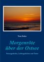 "Morgenröte über der Ostsee" von Tom Feder, Natur- und Liebesgedichte. Oben ein Foto eines farbenfrohen Sonnenaufgangs über dem Meer.