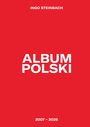 Weiße Texte auf rotem Hintergrund: "Album Polski", oben "Ingo Steinbach", unten "2007 – 2025".