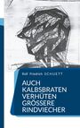 Rolf Friedrich Schuett: Auch Kalbsbraten verhüten größere Rindviecher, Buch