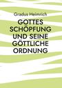 Gradus Heimrich: Gottes Schöpfung und Seine Göttliche Ordnung, Buch