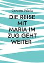 Concetta Pelella: Die Reise mit Maria im Zug geht weiter, Buch