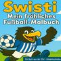 Text: "Swisti, Mein fröhliches Fußball-Malbuch, Ein Buch aus der SSV - Kinderbuchreihe". Illustration: Fröhlicher Vogel im Fußballtrikot.