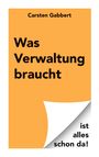 Carsten Gabbert: Was Verwaltung braucht, Buch