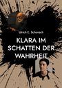 Text: "Ulrich E. Schonach, KLARA IM SCHATTEN DER WAHRHEIT." Zwei Personen und ein abstrakter, tintenspritzender Hintergrund.