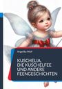 Angelika Wolf: Kuschelia, Die Kuschelfee und andere Feengeschichten, Buch