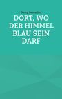 Georg Deutscher: Dort, wo der Himmel blau sein darf, Buch