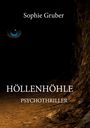 Titel: "HÖLLENHÖHLE". Autor: Sophie Gruber. Genre: Psychothriller. Ein blaues Auge im dunklen Höhleneingang.
