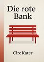 „Die rote Bank“ oben, „Cire Kater“ unten in Schwarz; rotes Bank-Logo in der Mitte, beiges Hintergrund.