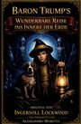 Baron Trump's Reise ins Innere der Erde. Junge mit Hund, Laterne, umgeben von Aliens und einem Zauberer in einer mystischen Höhle.