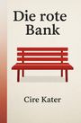 "Die rote Bank" und "Cire Kater" in schwarzer Schrift. Illustration einer roten Bank auf hellem Hintergrund.