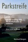 „Parkstreife: Luzie und der irrwitzige Plan, den Bundeskanzler zu entführen. Eine Krimi-Burleske. Reinhard Bongers.“ Hintergrund: Landschaft mit Bäumen im Nebel.