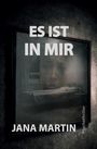 Text: "ES IST IN MIR", "JANA MARTIN", "Psychothriller". Ein dunkler, düsterer Raum mit Bett.