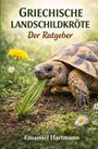"GRIECHISCHE LANDSCHILDKRÖTE Der Ratgeber" von Emanuel Hartmann. Eine Schildkröte frisst Gras, umgeben von Blumen.