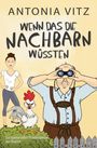 Cover von "Wenn das die Nachbarn wüssten", ein humorvoller Provinzroman aus Bayern mit einem Mann in Lederhosen, Frau und Hahn.