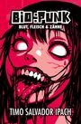 Text: "BIO:PUNK BLUT, FLEISCH & ZÄHNE" und "TIMO SALVADOR IPACH". Illustration: Ein groteskes Gesicht mit großen Augen.