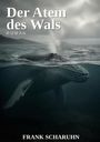 "Der Atem des Wals" Roman, Frank Scharuhn. Ein Wal taucht aus dem Wasser, es ist neblig und das Meer wirkt dramatisch.