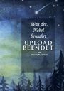 „Was der Nebel bewahrt. UPLOAD BEENDET von Ursula M. Schibl.“ Hintergrund zeigt einen Sternenhimmel mit Komet und Wald.