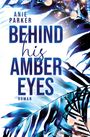 Text: ANIE PARKER BEHIND his AMBER EYES ROMAN. Illustration: Blaue Blätter mit leuchtenden Punkten.