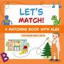 Text: "LET'S MATCH! A MATCHING BOOK WITH ALEX FOR CHILDREN AGED 3 AND UP." 

Ein Kinderbuchcover mit Roboter, Dinosaurier und Kita.