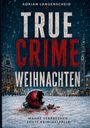 Oben steht "Adrian Langenscheid". Groß "TRUE CRIME WEIHNACHTEN". Unten "Wahre Verbrechen. Echte Kriminalfälle." Winterliche Szene.